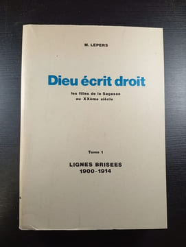 Dieu écrit droit les filles de la Sagesse au XXème siecle Tome 1 Lignes Brisees 1900-1914. M. Lepers