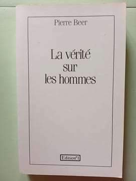La vérité sur les hommes. BEER PIERRE