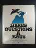 Libres questions à Jésus. 