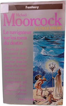 Le Cycle d'Elric Le Navigateur sur les mers du destin. Michael Moorcock