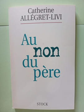 Au non du père. Catherine Allegret-Livi