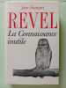 La Connaissance inutile. Jean-François Revel