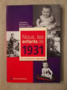 Nous les enfants de 1931: De la naissance à l'âge adulte. Peru Bournazel Yvette Lefebvre Sandrine