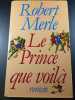 Le Prince que voilà. Robert Merle