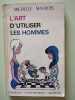 L'art d'utiliser les hommes. Michelle Maurois