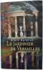 Le jardinier de Versailles. BARATON ALAIN