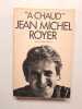 A chaud Jean Michel Royer. Jean Claude Simoen