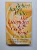Die Liebenden von Cedar Bend Roman. Robert James Waller