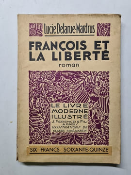 Francois et la Liberte. Lucie Delarue-Mardrus