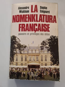 La nomenklatura francaise: Pouvoirs et privileges des elites (French Edition). WICKHAM Alexandre / COIGNARD Sophie