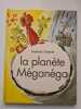 La Planète Méganéga. Nathalie Dieterlé