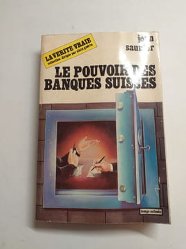 Le Pouvoir des Banques Suisses. Jean Saunier