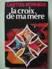 La croix de ma mère. Bonheur - Gaston Bonheur