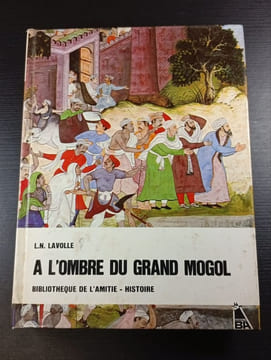 A l'ombre du Grand Mogol. L.N. Lavolle