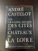 Les grandes heures des cités et châteaux de la Loire. André Castelot