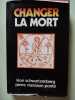 Changer la mort. Léon Schwartzzenberg Pierre Viansson-Ponté
