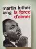 la force d'aimer. Martin Luther King