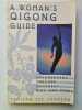 Woman's Qigong Guide: Empowerment Through Movement Diet and Herbs. Johnson Yanling Lee