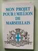 Mon projet pour un million de marseillais. JEAN-CLAUDE GAUDIN