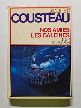 Nos amies les baleines. Cousteau Jacques Yves Diole Philippe