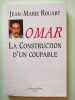 Omar. La Construction D'un Coupable. Rouart Jean-Marie