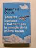 Tous les hommes n'habitent pas le monde de la m&ecirc;me fa&ccedil;on - Prix Goncourt 2019. Dubois Jean-paul