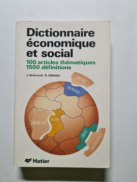 Dictionnaire économique et social - 100 articles thématiques 1500 définitions. Gélédan Alain  Brémond Janine