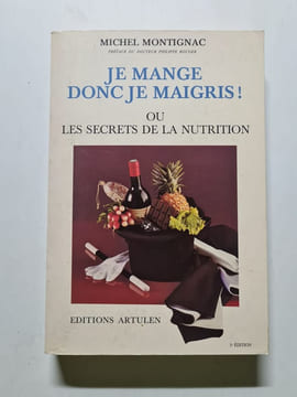 Je mange donc je maigris ou les secrets de la nutrition. Michel Montignac Docteur Philippe Rouger