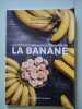 Les 1000 & 1 vertus insoup&ccedil;onn&eacute;es de la banane. Laurence Buiret-Gregoire