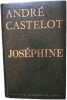 Jos&eacute;phine. Andr&eacute; Castelot