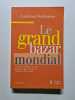 Le grand bazar mondial: La folle aventure de ces produits apparemment "bien de chez nous". Benhamou Laurence