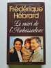 Le mari de l'ambassadeur. Fr&eacute;d&eacute;rique H&eacute;brard