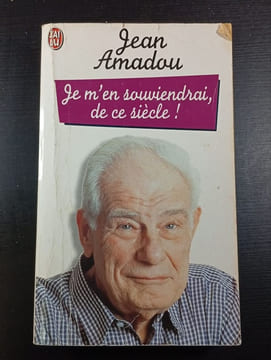 Je m'en souviendrai de ce siècle. Jean Amadou