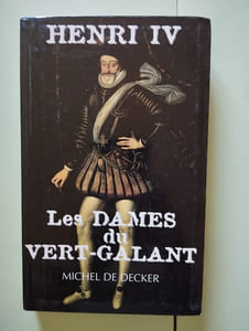 Henri IV: Les dames du Vert Galant