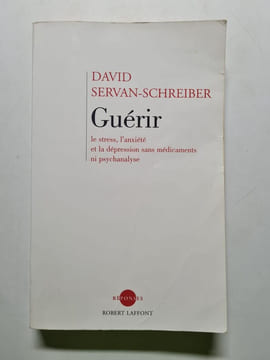 Guérir le stress l'anxiété la dépression sans médicament ni psychanalyse. David Servan-Schreiber