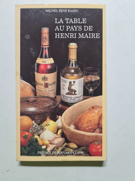 La Table au pays de Henri Maire. Michel René Bazin