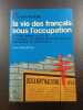La vie des francais sous l'occupation 2 vichy. petain. le sto. Henri AMOURoux
