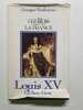 Louis XV Le Bien Aim&eacute; les rois qui ont fait la france. Georges Bordonove