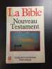La Bible Nouveau Testament. 