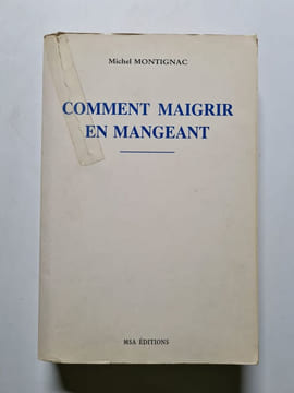 Comment maigrir en mangeant. Michel Montignac