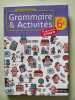 Grammaire et Activit&eacute;s 6e : Programme 2009. Sculfort  Marie-France