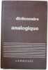 Dictionnaire analogique : repertoire moderne des mots par les idees des idees par les mots. Collectif