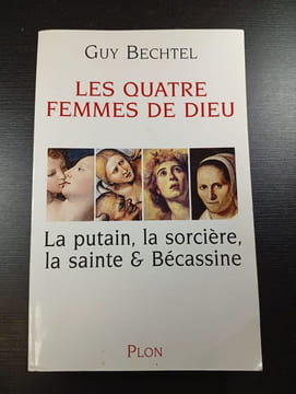 Les Quatre Femmes De Dieu. La Putain La Sorciere La Sainte & Becassine. Bechtel Guy