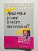 Avez-vous pens&eacute; &agrave; votre succession. Tendron R
