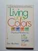 Living Your Colors: Practical Wisdom for Life Love Work and Play. Maddron Tom
