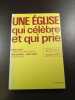 UNE &Eacute;GLISE qui c&eacute;l&egrave;bre et qui prie. ROBERT COFFY  PAUL VALADIER  JEAN STREIFF