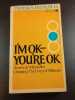 I'm OK-You're OK. Thomas A. Harris  M.D