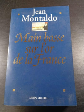 Main basse sur l'or de la France. Jean Montaldo