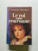 Le roi sans couronne. Jacqueline Monsigny