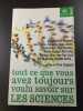 Tout ce que vous avez toujours voulu savoir sur les sciences. Claudie Andr&eacute;-Deshays  Jean Clottes  Catherine Dolto-Tolitch  Etienne Klein  Marc ...